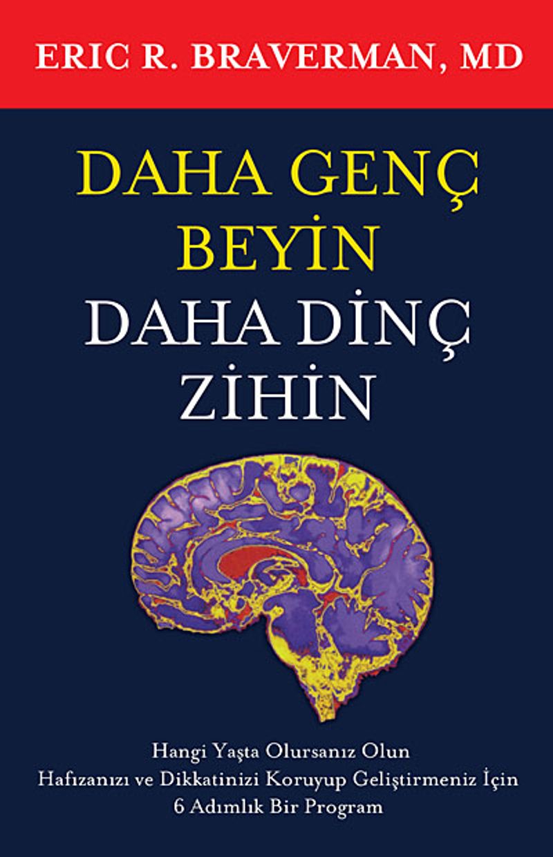 Daha Genç Beyin Daha Dinç Zihin Hangi Yaşta Olursanız Olun Hafızanızı ve Dikkatinizi Koruyup Geliştirmeniz için 6 Adımlık Bir Program kitap kapağı