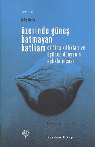 Üzerinde Güneş Batmayan Katliam & El Nino Kıtlıkları ve Üçüncü Dünyanın Açlıkla İnşası kitap kapağı