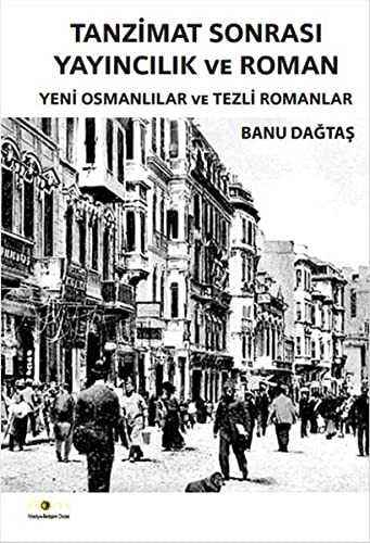 Tanzimat Sonrası Yayıncılık ve Roman & Yeni Osmanlılar ve Tezli Romanlar kitap kapağı