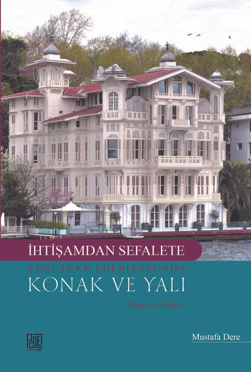İhtişamdan Sefalete Yeni Türk Edebiyatı'nda Konak Ve Yalı Roman ve Hikaye kitap kapağı