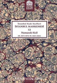 İstanbul Kadı Sicilleri İstanbul Mahkemesi 12 Numaralı Sicil (H.1073-1074/M.1663-1664) kitap kapağı