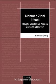 Mehmed Zihni Efendi & Hayatı Eserleri ve Arapça Öğretimindeki Yeri kitap kapağı