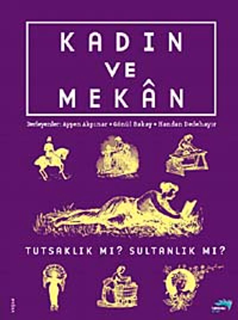 Kadın ve Mekan Tutsaklık mı? Sultanlık mı? kitap kapağı