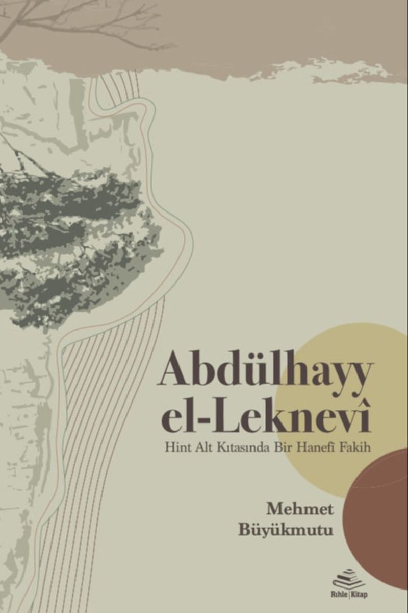 Abdülhayy el-Leknevî Hint Alt Kıtasında Bir Hanefî Fakih kitap kapağı