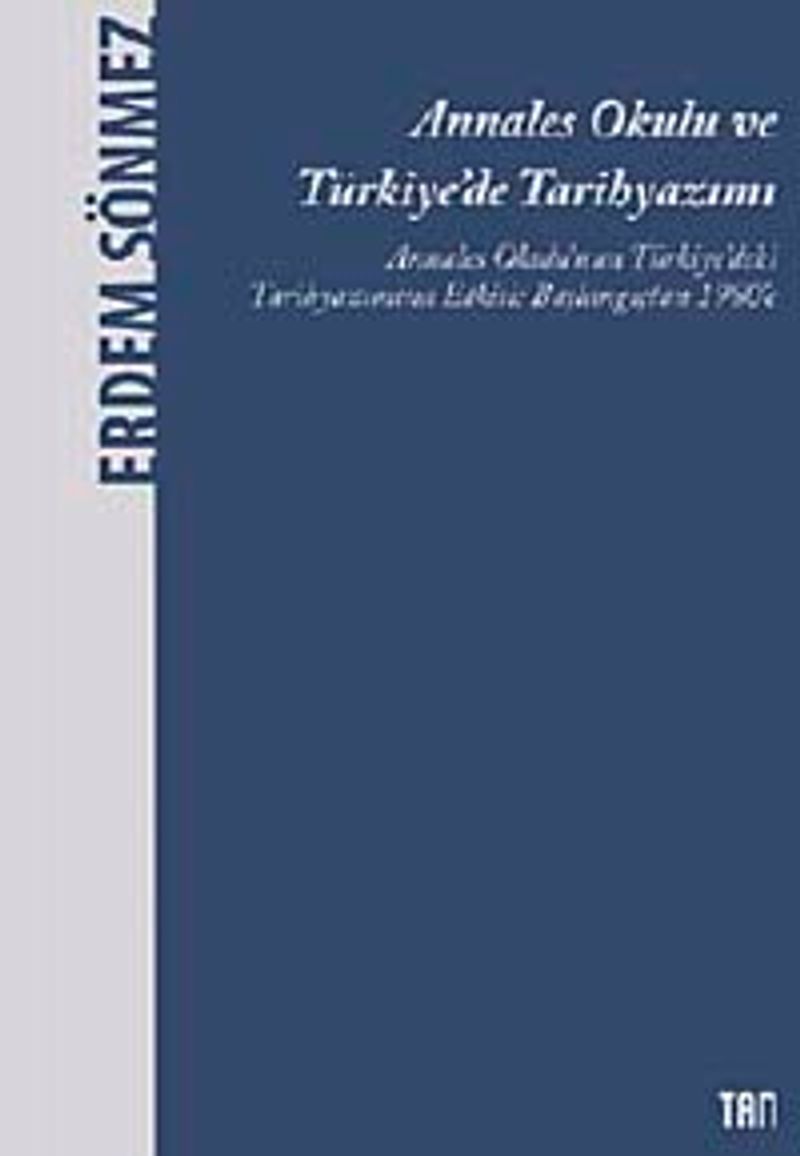 Annales Okulu ve Türkiye'de Tarihyazımı Annales Okulu'nun Türkiye'deki Tarihyazımına Etkisi: Başlangıçtan 1980'e kitap kapağı
