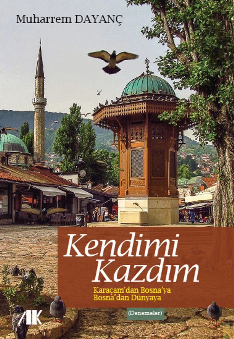 Kendimi Kazdım Karaçam'dan Bosna'ya Bosna'dan Dünyaya kitap kapağı