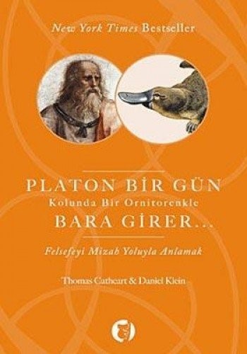 Platon Bir Gün Kolunda Bir Ornitorenkle Bara Girer Felsefeyi Mizah Yoluyla Anlamak kitap kapağı