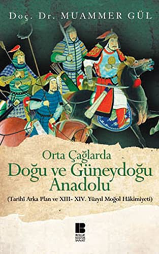 Orta Çağlarda Doğu ve Güneydoğu Anadolu Tarihi Arka Plan ve XIII-XIV. Yüzyıl Moğol Hakimiyeti kitap kapağı