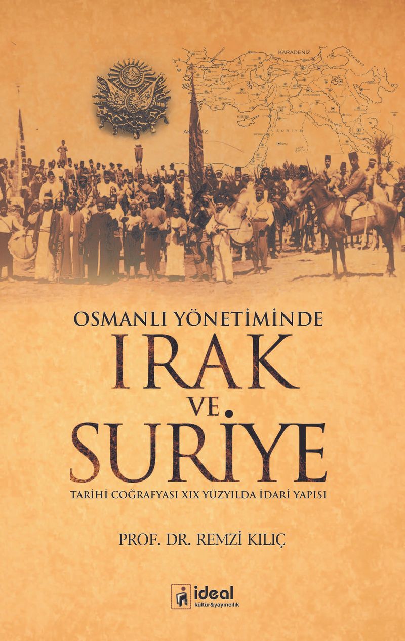 Osmanlı Yönetiminde Irak ve Suriye Tarihi Coğrafyası XIX Yüzyılda İdari Yapısı kitap kapağı