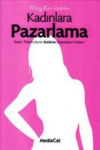 Kadınlara Pazarlama Kadın Tüketicilerin Kalbine Ulaşmanın Yolları kitap kapağı