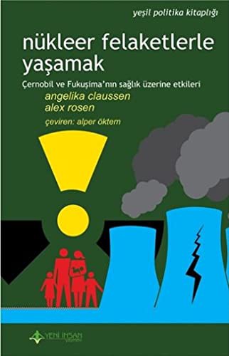 Nükleer Felaketlerle Yaşamak Çernobil ve Fukuşima'nın Sağlık Üzerine Etkileri kitap kapağı