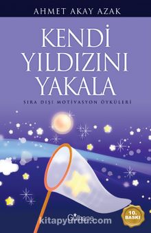 Kendi Yıldızını Yakala & Sıra Dışı Motivasyon Öyküleri kitap kapağı