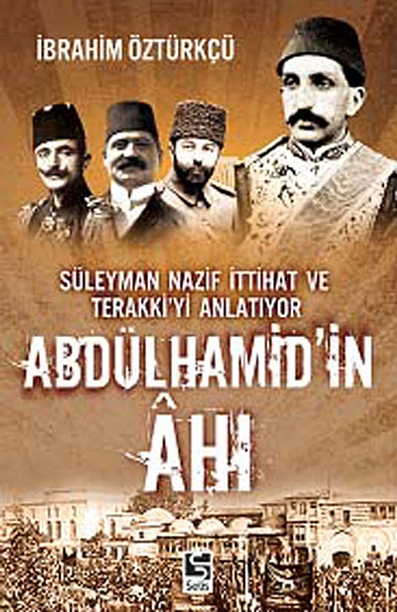 Abdülhamid'in Ahı Süleyman Nazif İttihat Ve Terakki'yi Anlatıyor kitap kapağı