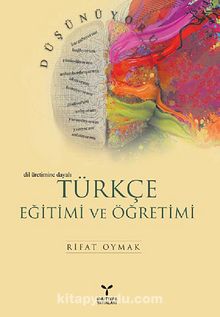 Türkçe Eğitimi ve Öğretimi Dil Üretimine Dayalı kitap kapağı