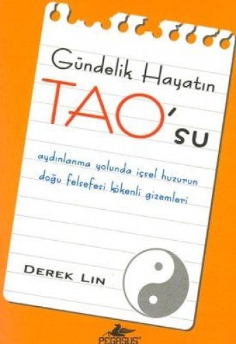 Gündelik Hayatın TAO'su Aydınlanma Yolunda İçsel Huzurun Doğu Felsefesi Kökenli Gizemleri kitap kapağı