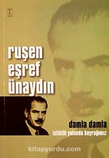 Ruşen Eşref Ünaydın Damla Damla İstiklal Yolunda Bayrağımız kitap kapağı
