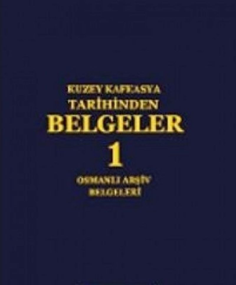 Kuzey Kafkasya Tarihinden Belgeler 1 / Osmanlı Arşiv Belgeleri kitap kapağı