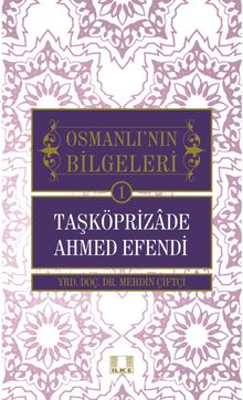 Taşköprizade Ahmed Efendi / Osmanlı'nın Bilgeleri 1 kitap kapağı