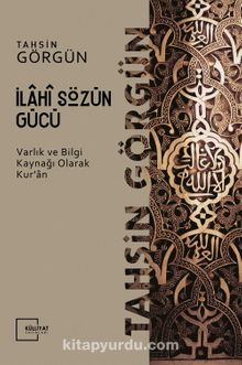 İlahi Sözün Gücü / Varlık ve Bilgi Kaynağı Olarak Kur'an kitap kapağı