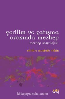 Gerilim ve Çatışma Arasında Mezhep & Mezhep Sosyolojisi kitap kapağı