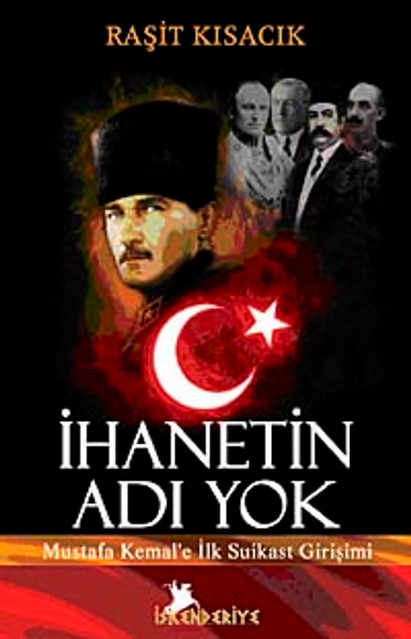 İhanetin Adı Yok Mustafa Kemal'e İlk Suikast Girişimi kitap kapağı