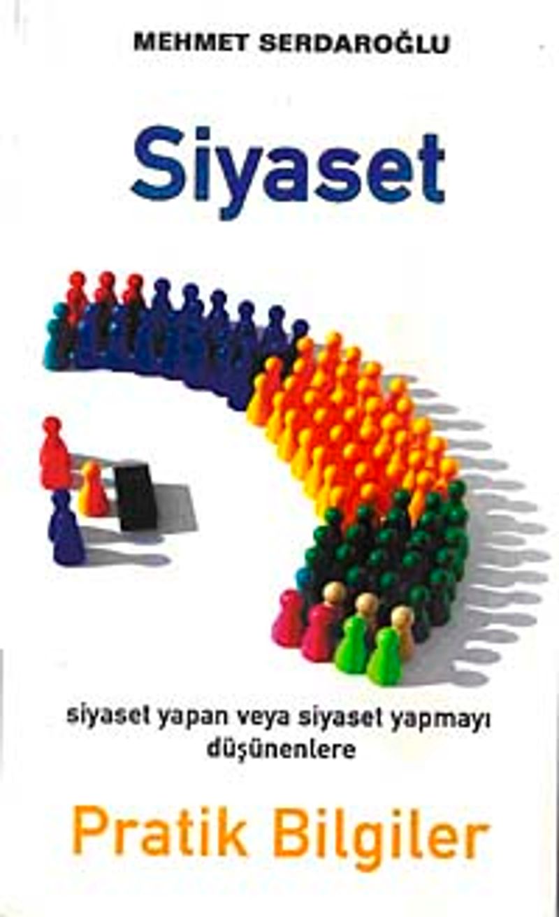 Siyaset Siyaset Yapan veya Siyaset Yapmayı Düşünenlere Pratik Bilgiler kitap kapağı