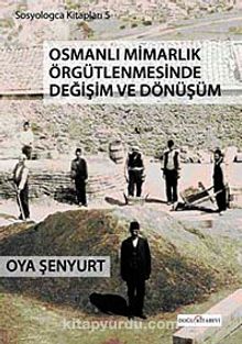 Osmanlı Mimarlık Örgütlenmesinde Değişim ve Dönüşüm kitap kapağı