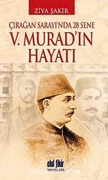 V. Murad'ın Hayatı & Çırağan Sarayı'nda 28 Sene kitap kapağı