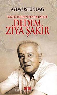 Sözlü Tarihin Büyük Üstadı Dedem Ziya Şakir kitap kapağı