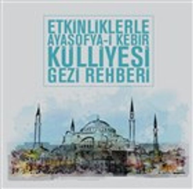 Etkinliklerle Ayasofya-i Kebir Külliyesi Gezi Rehberi kitap kapağı