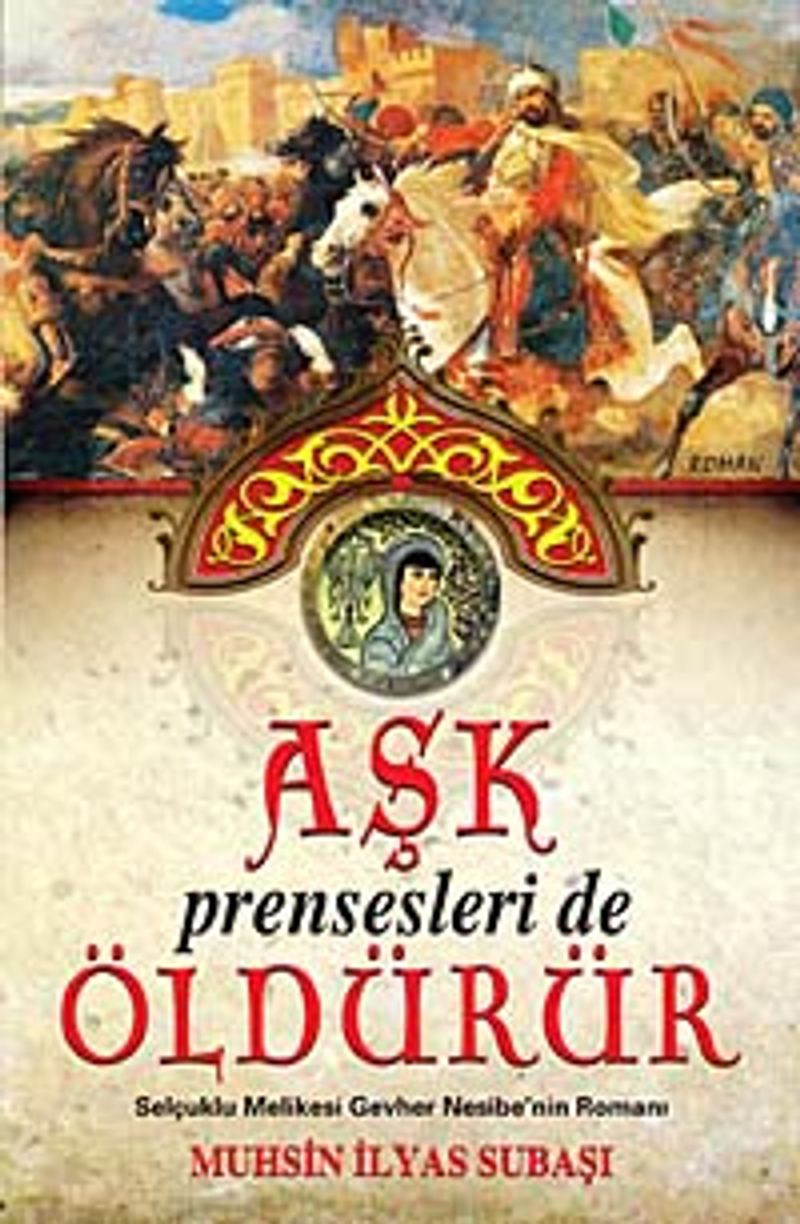 Aşk Prensesleri de Öldürür Selçuklu Melikesi Gevher Nesibe'nin Romanı kitap kapağı