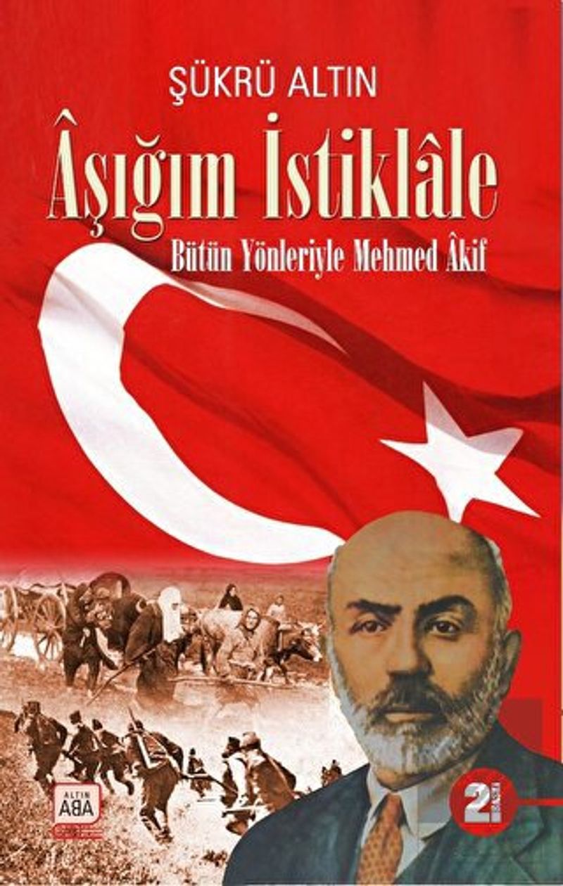 Aşığım İstiklale Bütün Yönleriyle Mehmed Akif kitap kapağı
