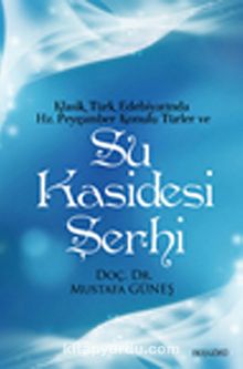Klasik Türk Edebiyatında Hz.Peygamber Konulu Türler ve Su Kasidesi Şerhi kitap kapağı