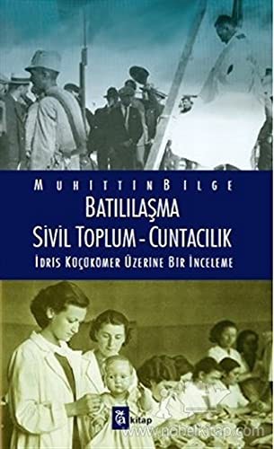 Batılılaşma - Sivil Toplum - Cuntacılık & İdris Küçükömer Üzerine Bir İnceleme kitap kapağı