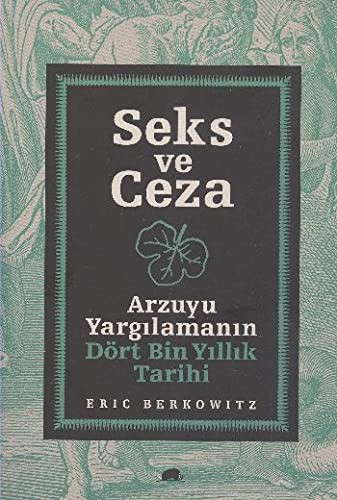 Seks ve Ceza & Arzuyu Yargılamanın Dört Bin Yıllık Tarihi kitap kapağı