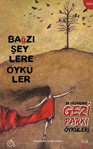 Bağzı Şeylere Öyküler 28 Yazardan Gezi Parkı Öyküleri kitap kapağı