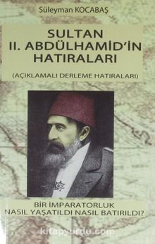 Sultan II. Abdülhamid'in Hatıraları & Bir İmparatorluk Nasıl Yaşatıldı Nasıl Batırıldı? kitap kapağı