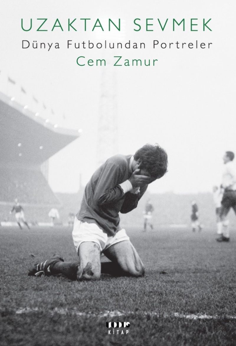 Uzaktan Sevmek Dünya Futbolundan Portreler kitap kapağı