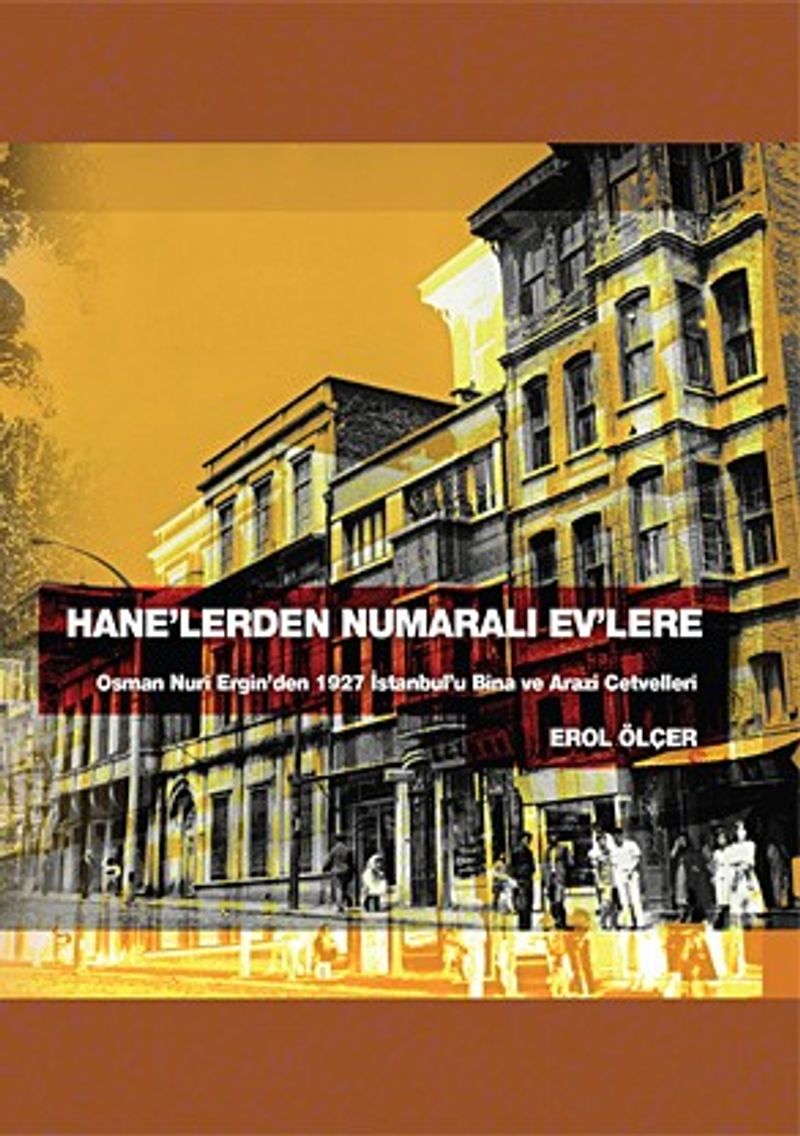 Hane'lerden Numaralı Ev'lere Osman Nuri Ergin'den 1927 İstanbul'u Bina Ve Arazi Cetvelleri kitap kapağı