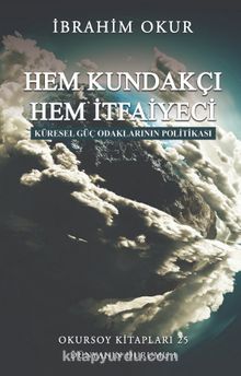 Hem Kundakçı Hem İtfaiyeci & Küresel Güç Odaklarının Politikası kitap kapağı