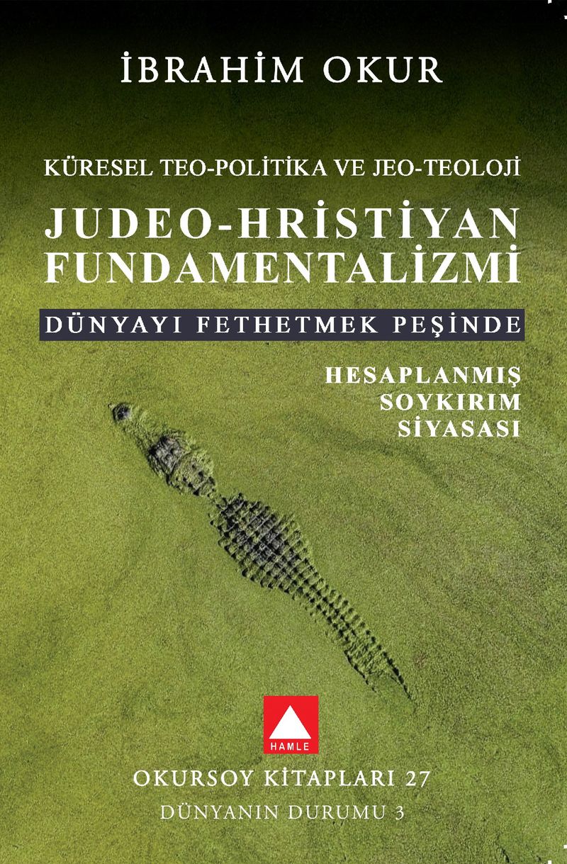Küresel Teo-Politika ve Jeo-Teoloji Judeo-Hristiyan Fundamentalizmi Dünyayı Fethetmek Peşinde Hesaplanmış Soykırım Siyasası kitap kapağı