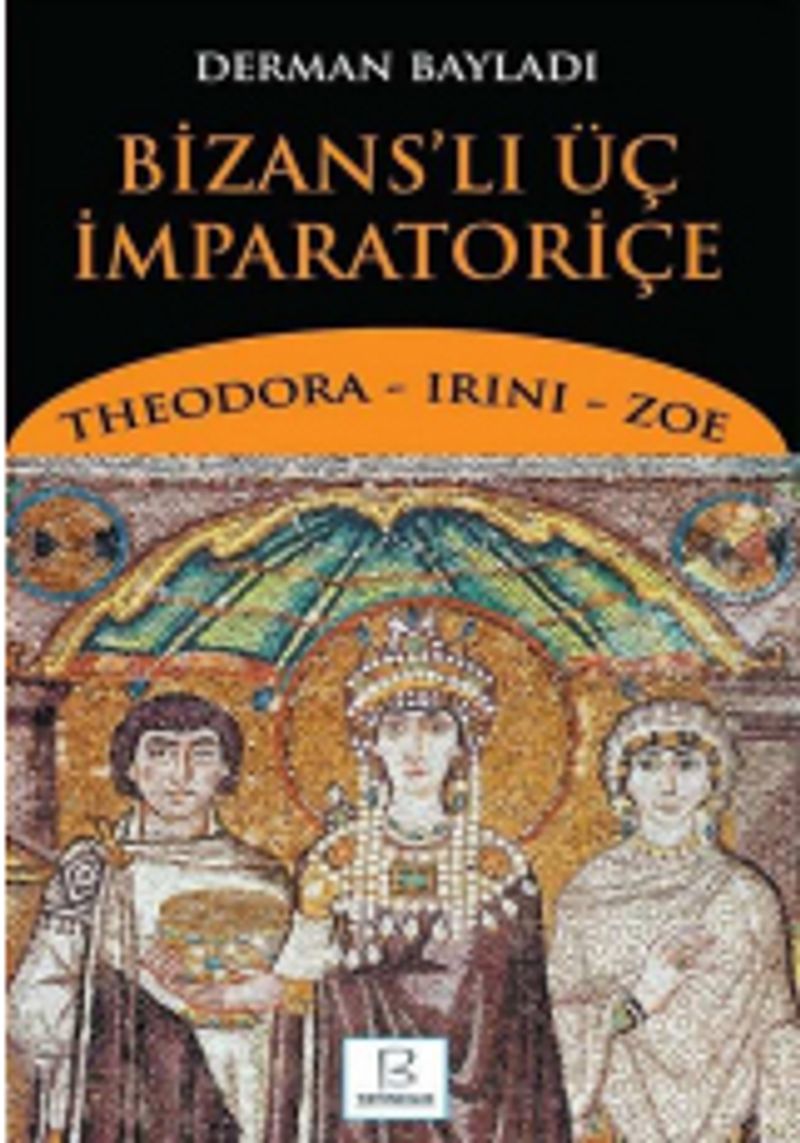 Bizans'lı Üç İmparatoriçe Theodora, Irini, Zoe kitap kapağı