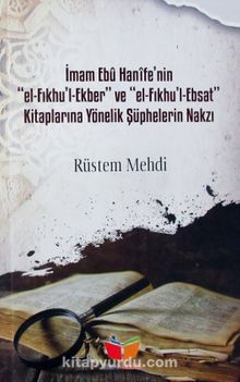 İmam Ebu Hanife'nin el-Fıkhu'l Ekber ve el-Fıkhu'l-Ebsat Kitaplarına Yönelik Şüphelerin Nakzı kitap kapağı