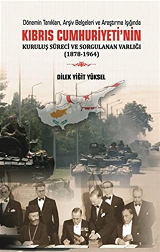 Kıbrıs Cumhuriyeti'nin Kuruluş Süreci ve Sorgulanan Varlığı (1878-1964) kitap kapağı