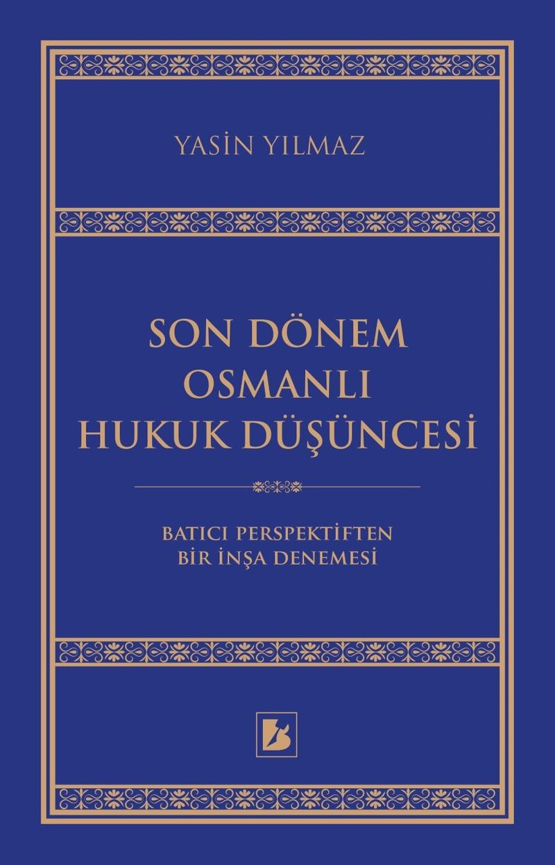 Son Dönem Osmanlı Hukuk Düşüncesi Batıcı Perspektiften Bir İnşa Denemesi kitap kapağı