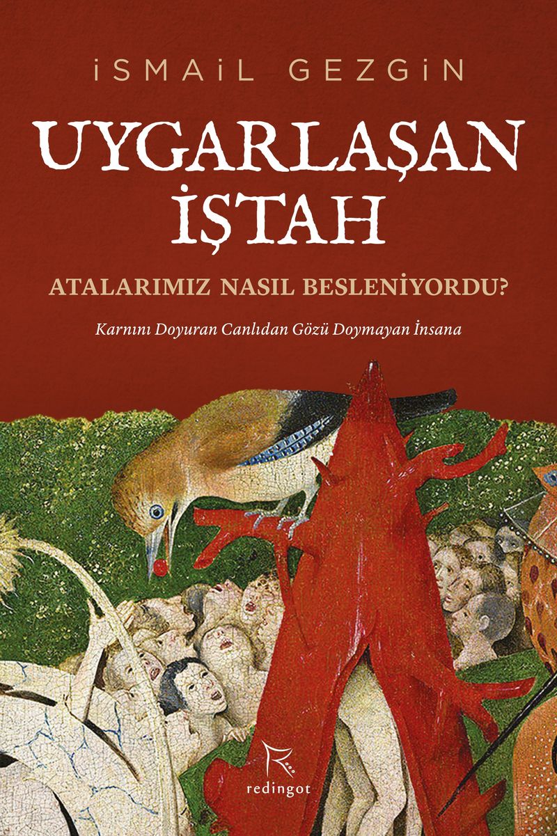 Uygarlaşan İştah: Atalarımız Nasıl Besleniyordu? & Karnını Doyuran Canlıdan Gözü Doymayan İnsana kitap kapağı