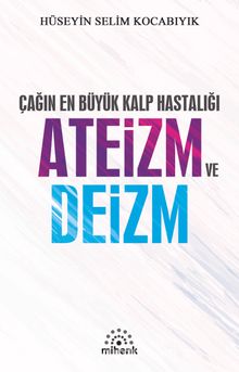 Çağın En Büyük Kalp Hastalığı Ateizm ve Deizm kitap kapağı