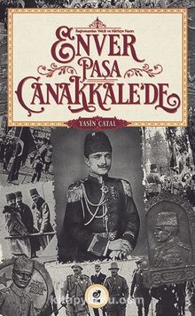 Başkumandan Vekili ve Harbiye Nazırı  Enver Paşa Çanakkale’de kitap kapağı