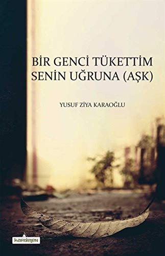 Bir Genci Tükettim Senin Uğruna (Aşk) kitap kapağı