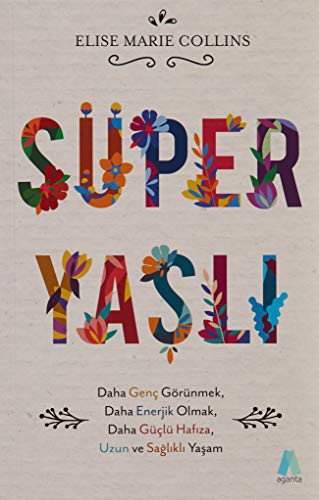 Süper Yaşlı Daha Genç Görünmek, Daha Enerjik Olmak, Daha Güçlü Hafıza, Uzun ve Sağlıklı Yaşam kitap kapağı